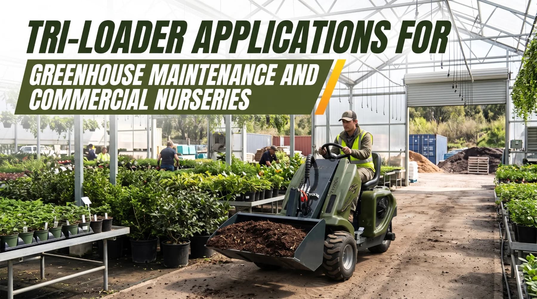 Tri-Loader Applications for Greenhouse Maintenance and Commercial Nurseries
